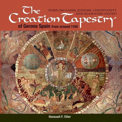 Cover image for The Creation Tapestry of Girona (Spain) from around 1100: When Paganism, Judaism, Christianity and Islam were United