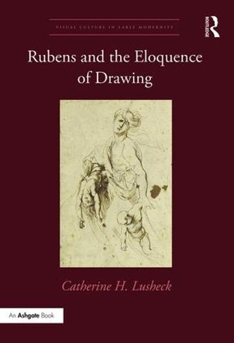 Cover image for Rubens and the Eloquence of Drawing