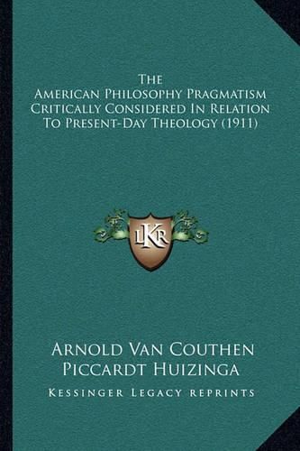 Cover image for The American Philosophy Pragmatism Critically Considered in Relation to Present-Day Theology (1911)