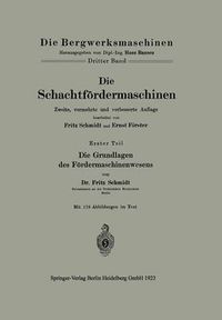 Cover image for Die Schachtfoerdermaschinen: Erster Teil Die Grundlagen Des Foerdermaschinenwesens