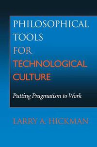 Cover image for Philosophical Tools for Technological Culture: Putting Pragmatism to Work