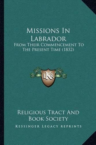 Missions in Labrador: From Their Commencement to the Present Time (1832)