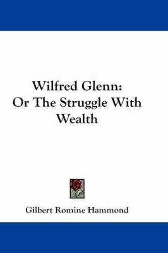 Cover image for Wilfred Glenn: Or the Struggle with Wealth