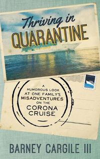 Cover image for Thriving In Quarantine: A Humorous Look at One Family's Misadventures Aboard the Corona Cruise