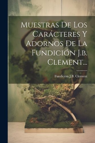Cover image for Muestras De Los Caracteres Y Adornos De La Fundicion J.b. Clement...
