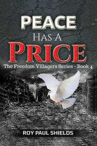 Cover image for Peace Has a Price: The Freedom Villagers Series - Book 4