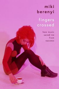 Cover image for Fingers Crossed: How Music Saved Me from Success