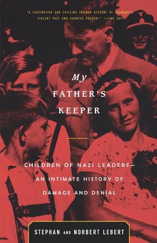 Cover image for My Father's Keeper: Children of Nazi Leaders--An Intimate History of Damage and Denial