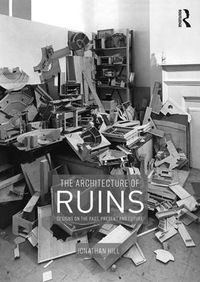 Cover image for The Architecture of Ruins: Designs on the Past, Present and Future