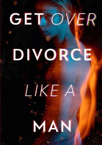 Cover image for Get Over Divorce Like A Man