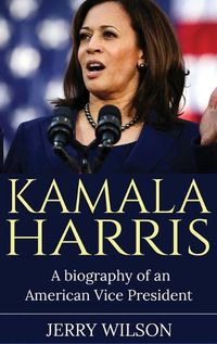 Cover image for Kamala Harris: A Biography of an American Vice President