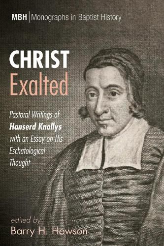 Cover image for Christ Exalted: Pastoral Writings of Hanserd Knollys with an Essay on His Eschatological Thought