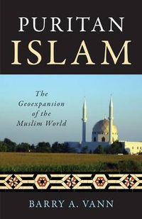 Cover image for Puritan Islam: The Geoexpansion of the Muslim World