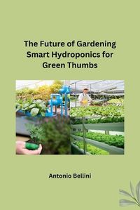 Cover image for The Future of Gardening Smart Hydroponics for Green Thumbs