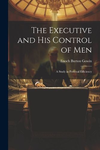 Cover image for The Executive and his Control of Men