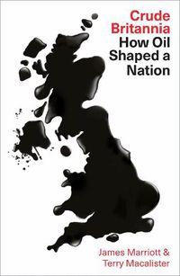 Cover image for Crude Britannia: How Oil Shaped a Nation