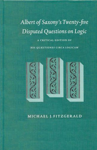 Cover image for Albert of Saxony's Twenty-five Disputed Questions on Logic: A critical edition of his quaestiones circa logicam