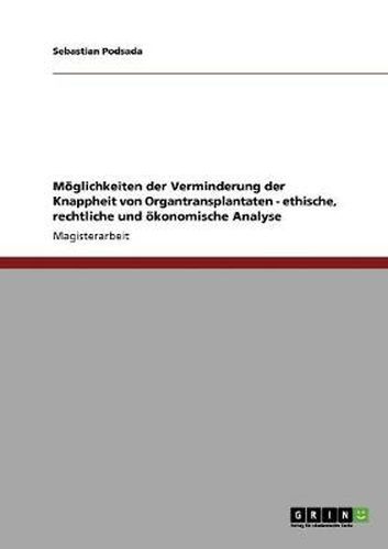 Cover image for Moeglichkeiten der Verminderung der Knappheit von Organtransplantaten - ethische, rechtliche und oekonomische Analyse