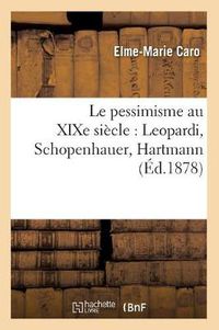 Cover image for Le Pessimisme Au Xixe Siecle: Leopardi, Schopenhauer, Hartmann (Ed.1878)