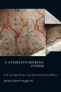 Cover image for A Stability-Seeking Power: U.S. Foreign Policy and Secessionist Conflicts