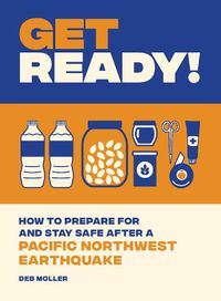 Cover image for Get Ready!: How to Prepare for and Stay Safe after a Pacific Northwest Earthquake