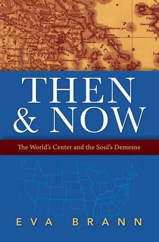 Cover image for Then & Now: The World's Center & the Soul's Demesne