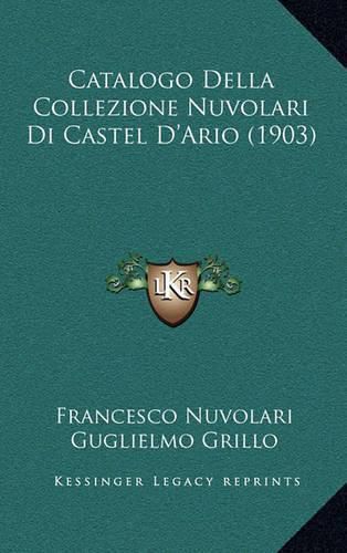 Cover image for Catalogo Della Collezione Nuvolari Di Castel D'Ario (1903)