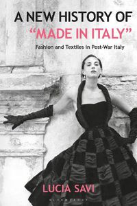 Cover image for A New History of 'Made in Italy': Fashion and Textiles in Post-War Italy