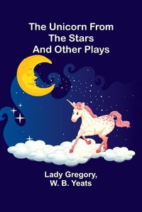 Cover image for The Unicorn from the Stars and Other Plays