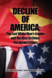 Cover image for Decline of America: The Last White Man's Empire and the Rise of China: The Brown Empire