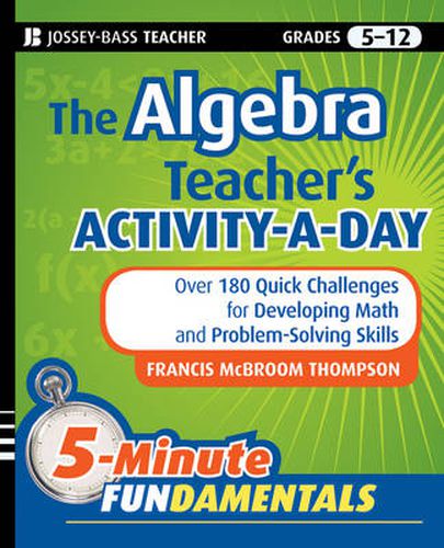 Cover image for The Algebra Teacher's Activity-a-day, Grades 6-12: Over 180 Quick Challenges for Developing Math and Problem-solving Skills