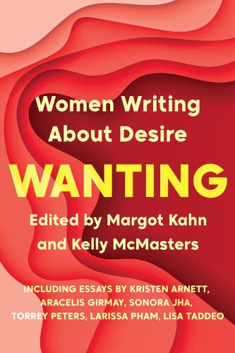 Cover image for Wanting: Women Writing About Desire