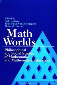 Cover image for Math Worlds: Philosophical and Social Studies of Mathematics and Mathematics Education