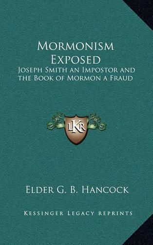 Mormonism Exposed: Joseph Smith an Impostor and the Book of Mormon a Fraud