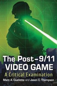 Cover image for The Post-9/11 Video Game: A Critical Examination