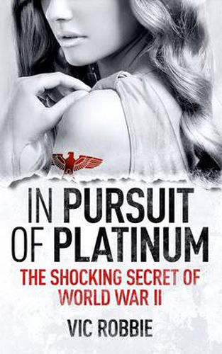 Cover image for In Pursuit of Platinum: The Shocking Secret of World War II