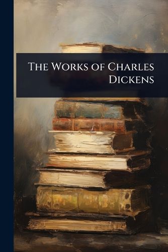 Cover image for The Works of Charles Dickens