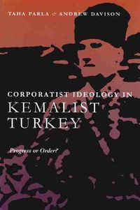 Cover image for Corporatist Ideology in Kemalist Turkey: Progress or Order?