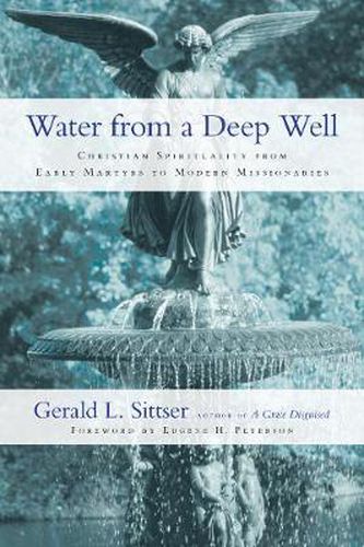 Cover image for Water from a Deep Well - Christian Spirituality from Early Martyrs to Modern Missionaries