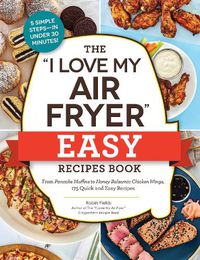 Cover image for The "I Love My Air Fryer" Easy Recipes Book