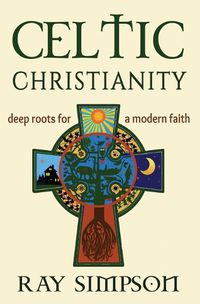 Cover image for Celtic Christianity: Deep Roots for a Modern Faith