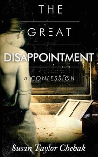 Cover image for The Great Disappointment: A Confession