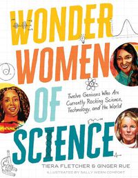 Cover image for Wonder Women of Science: How 12 Geniuses Are Rocking Science, Technology, and the World