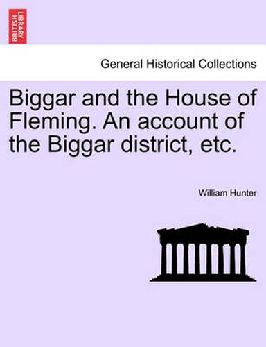 Cover image for Biggar and the House of Fleming. an Account of the Biggar District, Etc.