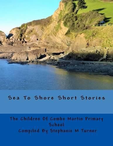 Cover image for Sea to Shore Short Stories: By the Children of Combe Martin Primary School