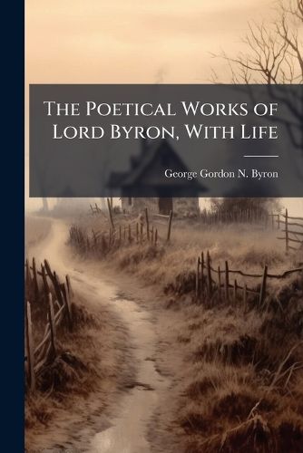 Cover image for The Poetical Works of Lord Byron, with Life
