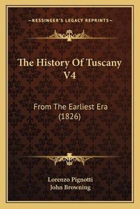 Cover image for The History of Tuscany V4: From the Earliest Era (1826)