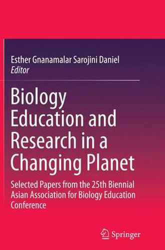 Cover image for Biology Education and Research in a Changing Planet: Selected Papers from the 25th Biennial Asian Association for Biology Education Conference