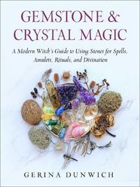 Cover image for Gemstone & Crystal Magic: A Modern Witch's Guide to Using Stones for Spells, Amulets, Rituals, and Divination