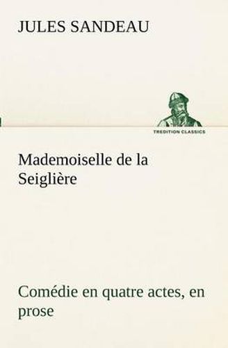 Cover image for Mademoiselle de la Seigliere Comedie en quatre actes, en prose